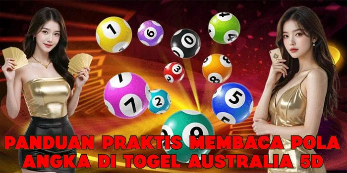 Panduan Praktis Membaca Pola Angka di Togel Australia 5D