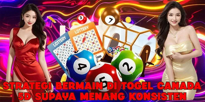 Strategi Bermain di Togel Canada 5D Supaya Menang Konsisten 