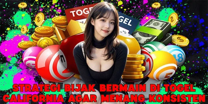 Strategi Bijak Bermain di Togel California Agar Menang Konsisten