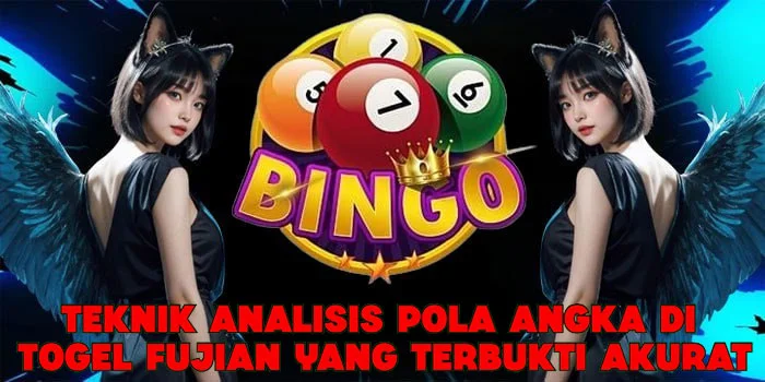 Teknik Analisis Pola Angka di Togel Fujian Yang Terbukti Akurat