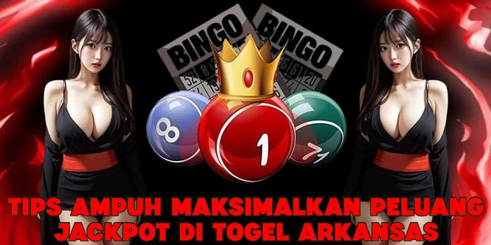 Tips Ampuh Maksimalkan Peluang Jackpot di Togel Arkansas