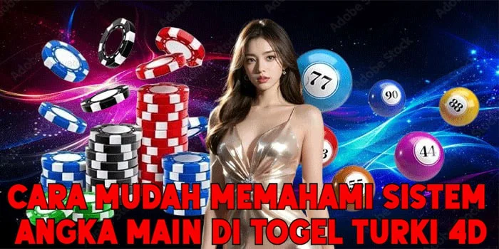 Cara Mudah Memahami Sistem Angka Main di Togel Turki 4D