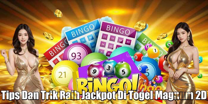 Tips Dan Trik Raih Jackpot Di Togel Magnum 2D