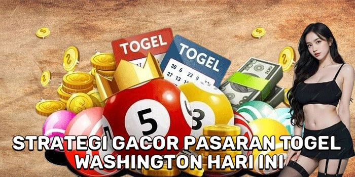 Strategi Gacor Pasaran Togel Washington Hari Ini