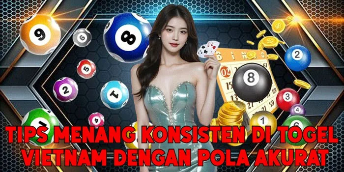 Tips Menang Konsisten di Togel Vietnam Dengan Pola Akurat