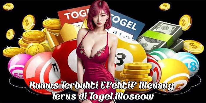 Rumus Terbukti Efektif Menang Terus di Togel Moscow
