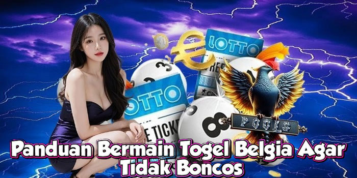 Panduan Bermain Togel Belgia Agar Tidak Boncos