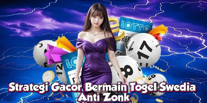 Strategi Gacor Bermain Togel Swedia Anti ZonkStrategi Gacor Bermain Togel Swedia Anti Zonk