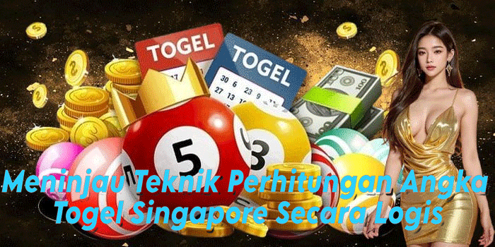 Meninjau Teknik Perhitungan Angka Togel Singapore Secara Logis
