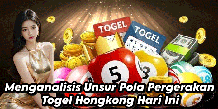 Menganalisis Unsur Pola Pergerakan Togel Hongkong Hari Ini