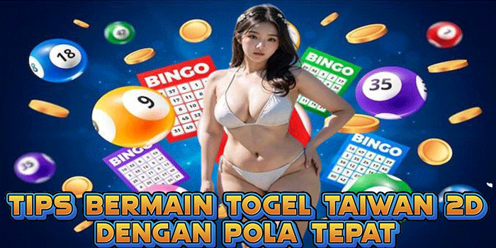 Tips Bermain Togel Taiwan 2D Dengan Pola Tepat